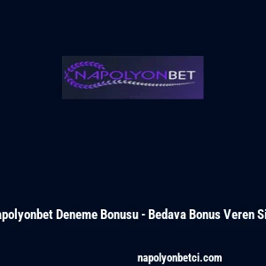 Napolyonbet Deneme Bonusu - Bedava Bonus Veren Site