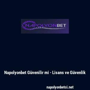 Napolyonbet G&uuml;venilir mi - Lisans ve G&uuml;venlik