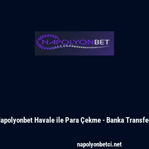 Napolyonbet Havale ile Para &Ccedil;ekme - Banka Transferi